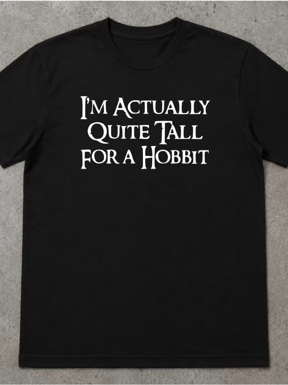 Black Graphic Tee - "I'm Actually Quite Tall for a Hobbit"